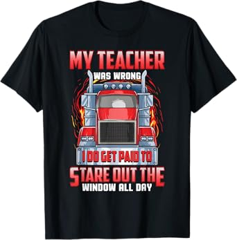 Funny Truck Driver Shirts Men Trucker My Teacher Was Wrong T-Shirt