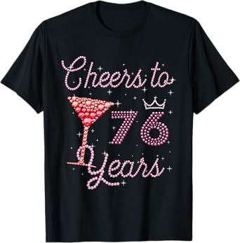 Cheers To 76 Years 76th Birthday 76 Years Old Bday T-Shirt