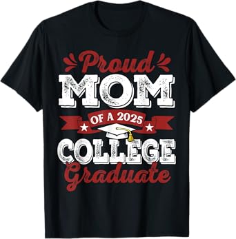 Proud Mom Of 2025 Graduate College Shirt Graduation T-Shirt
