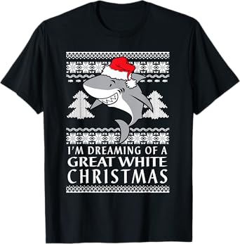 I'm Dreaming Of A Great White Christmas Ugly Holiday T-shirt T-Shirt