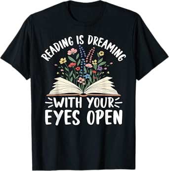 Reading Is Dreaming With Your Eyes Open Floral Book Reading T-Shirt