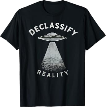 UFO UAP Disclosure Extraterrestrial Alien Declassify Reality T-Shirt
