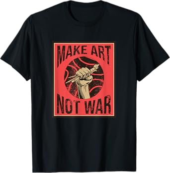 Make Art Not War Peaceful Artist Peace Painter Hippie T-Shirt