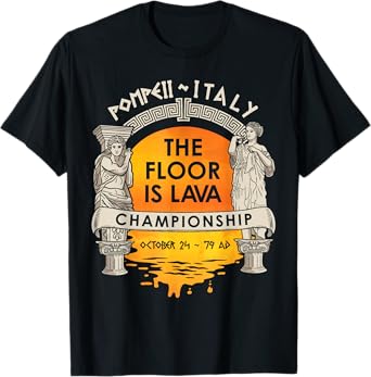 Floor Is Lava Championship History Pompeii Ancient Ironic T-Shirt