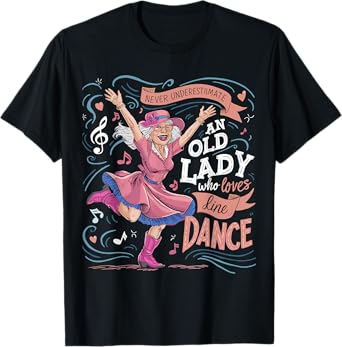 Never Underestimate an Old Lady Who Loves Line Dance T-Shirt