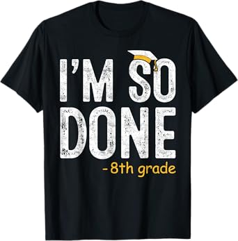 I am So Done 8th Grade Graduation Gifts Eighth Graders T-Shirt