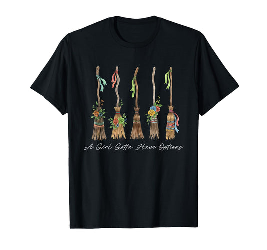 A Girl Gotta Have Options, Feeling Witchy, Spooky Season Tee T-Shirt