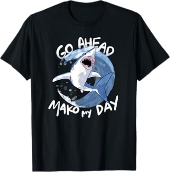Go Ahead, Mako My Day - Funny Shark T-Shirt