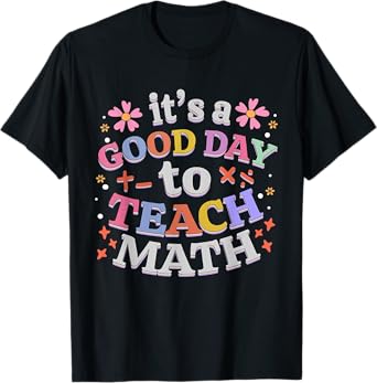It's A Good Day To Teach Math Funny Teacher T-Shirt