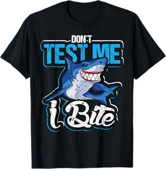 Don`t test me I bite design for shark lovers and shark T-Shirt