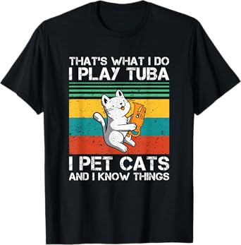 I Play Tuba And I Know Things Tuba Player Cat Lover Men Women Girls Kids T-Shirt