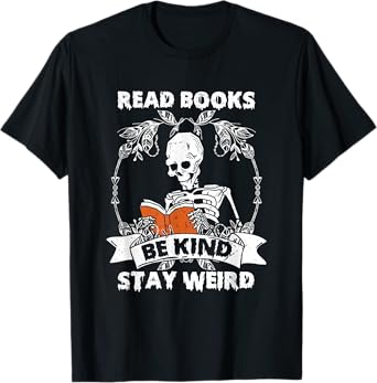 Read Books Be Kind Stay Weird Skeleton Reading Book Lover T-Shirt