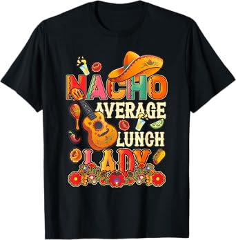 Nacho Average Lunch Lady Cinco De Mayo Fiesta Mexican T-Shirt