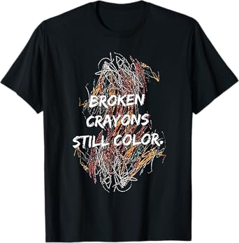 Broken Crayons Still Color T-Shirt