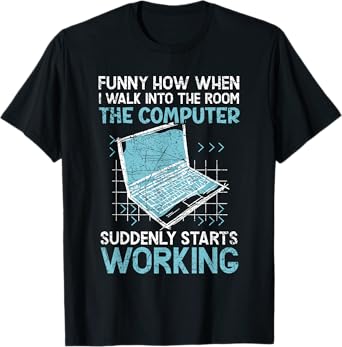 The Computer Suddenly Starts Working Information Technology T-Shirt