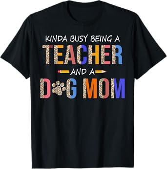 Kinda busy being a teacher and a dog mom for dog lovers T-Shirt for Men Women