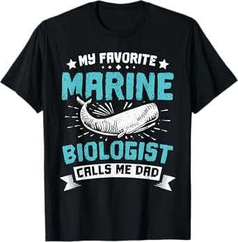 My favorite Marine biologist calls me dad T-Shirt