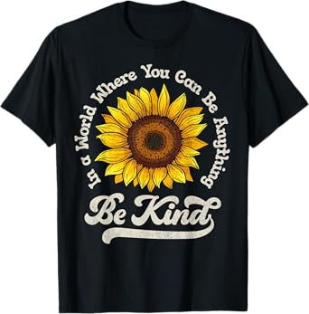 Be Kind In A World Where You Can Be Anything Sunflower Women T-Shirt