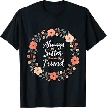 Always My Sister Forever My Friend Floral Wreath T-Shirt