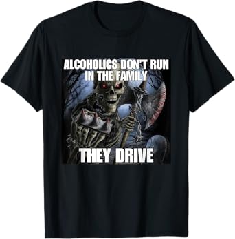 Alcoholics Don't Run They Drive Funny Cringe Hard Skeleton M T-Shirt
