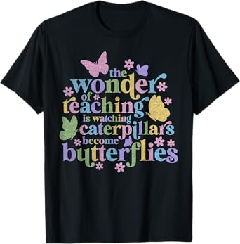 Wonder Teaching Is Watching Caterpillars Become Butterflies T-Shirt