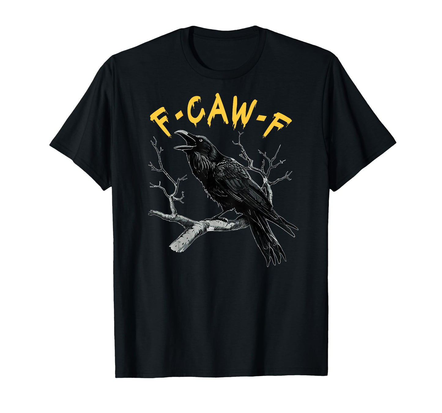 (On Back) F-Caw-F Black Crow Black Bird Funny Crow F-Caw-F T-Shirt