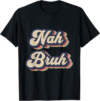 Nah Bruh Funny Saying Slang Meme Retro Design T-Shirt