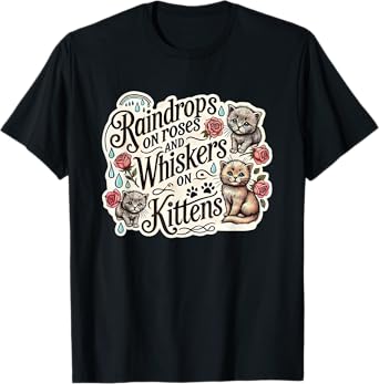 Raindrops on Roses Kittens Theatre Sound Of Music Musical T-Shirt