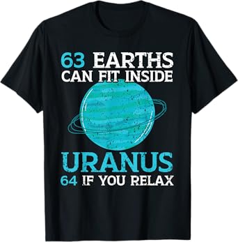 63 Earths Can Fit Inside Uranus 64 If You Relax Astronomy T-Shirt