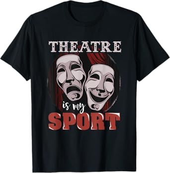 Funny Theatre is My Sport - Musical Actor Gift T-Shirt