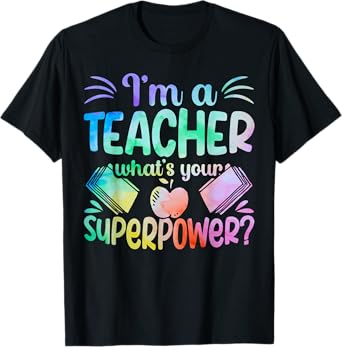 Im A Teacher Whats Your Superpower Teaching Professional Men Women T-Shirt
