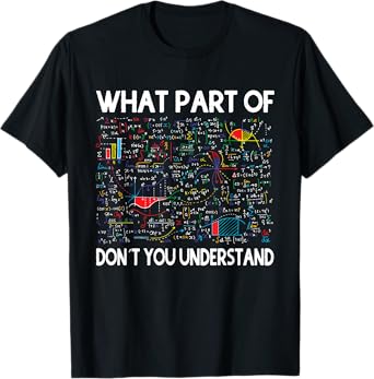 What Part Of Don't You Understand Funny Math Teacher Themed Men Women Kids T-Shirt