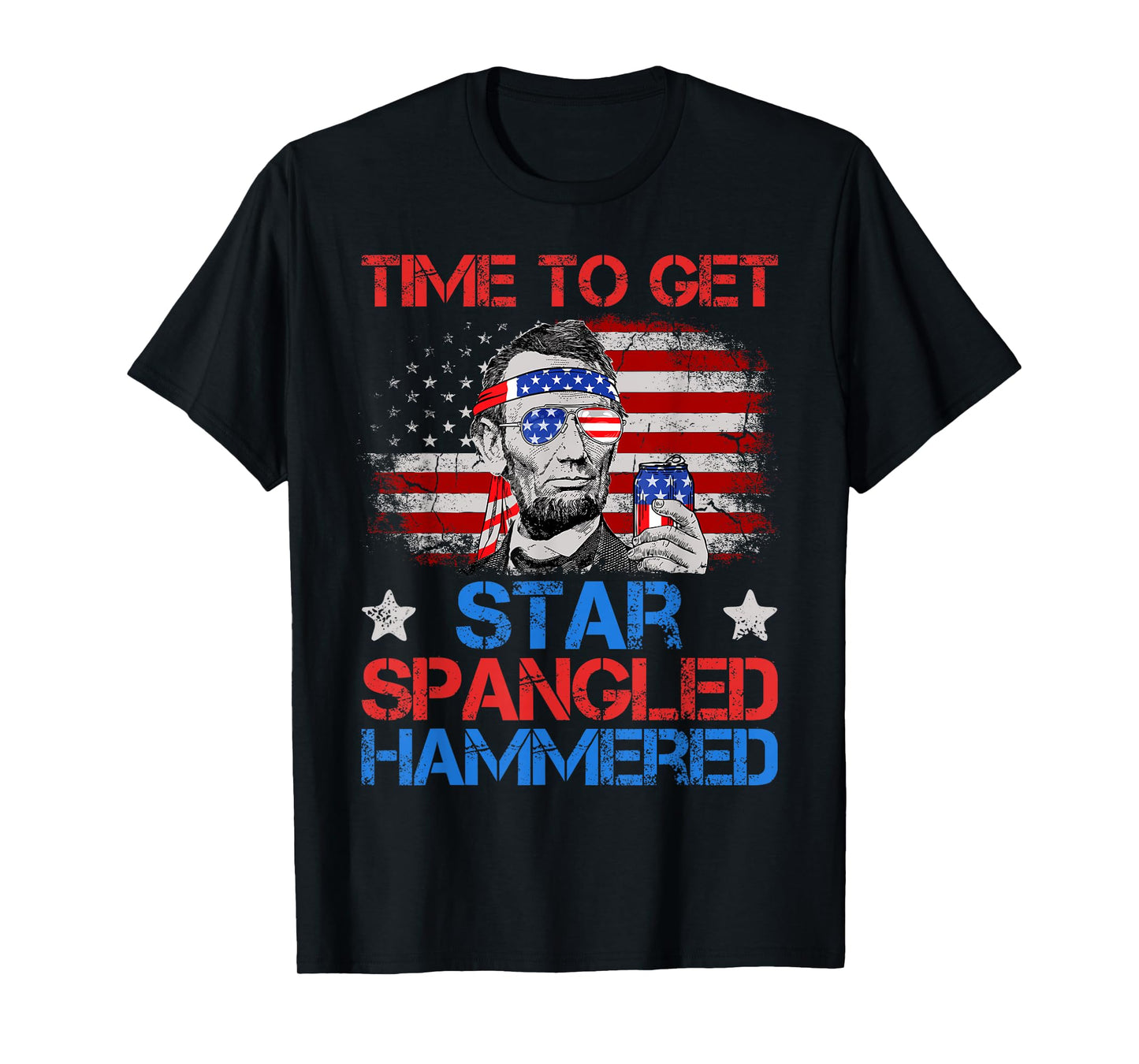 Abe Lincoln 4th Of July Time To Get Star Spangled Hammered T-Shirt