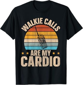 Walkie Calls Are My Cardio T-Shirt