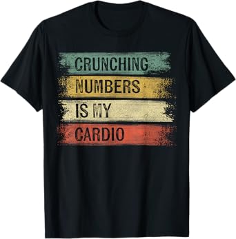 Accountant Gifts Crunching Numbers Is My Cardio Accounting T-Shirt