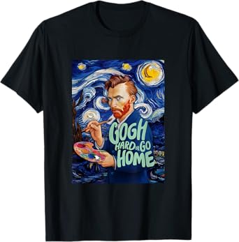 Vincent Van Gogh Hard Or Go Home Artist Humor Pun T-Shirt