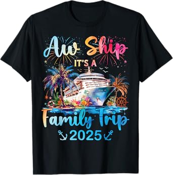 Aw Ship Its A Family Trip 2025 Cruise Family Vacation Trip T-Shirt