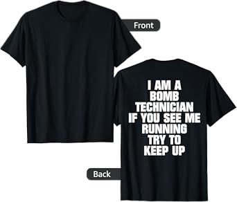 I Am A Bomb Technician If You See Me Running (on back) T-Shirt