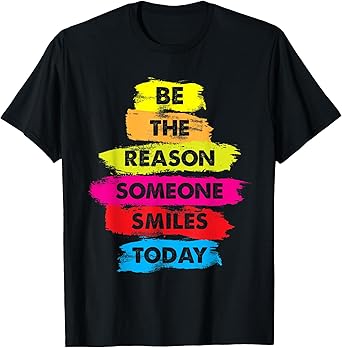 Be a Reason Someone Smiles Today Inspirational Clothes T-Shirt