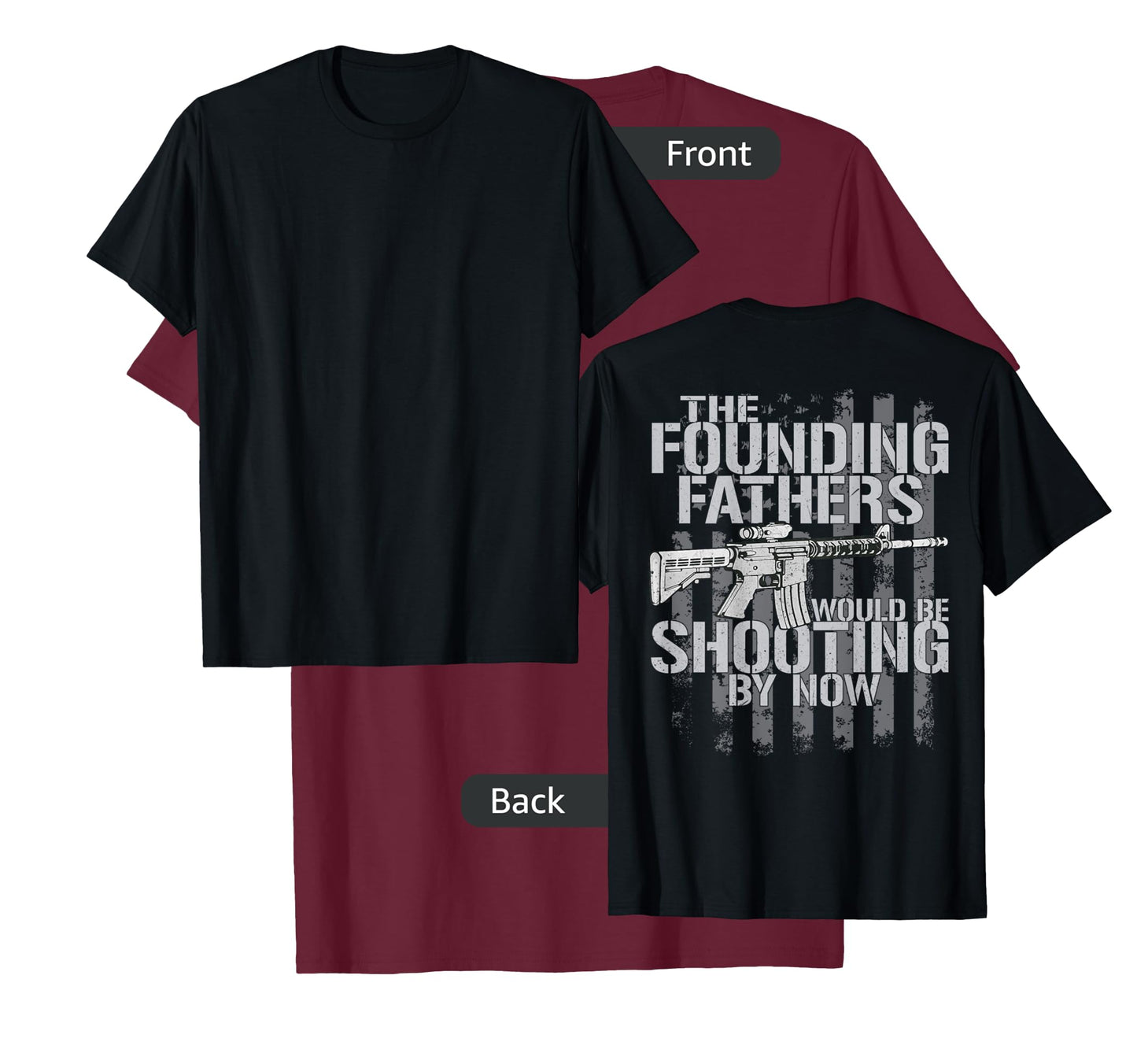 The Founding Fathers Would Be Shooting By Now (on back) T-Shirt