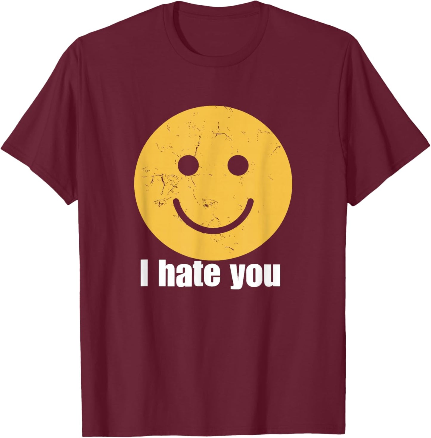 I Hate You Vintage Smile Yellow Happy Face Funny Saying T-Shirt - T-Shirt | Maroon