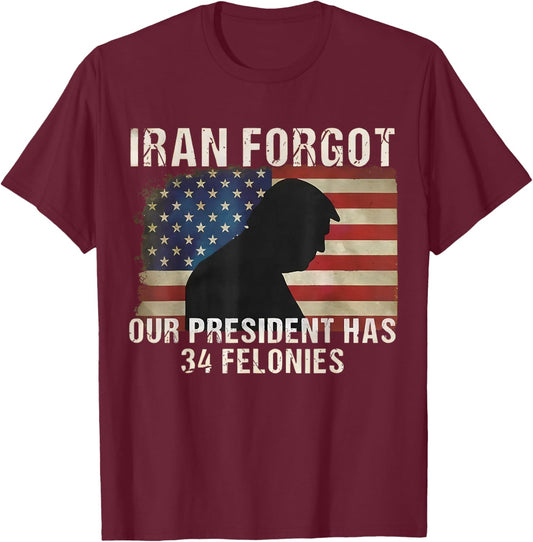 Iran Forgot Our President Has 34 Felonies Vintage US Flag T-Shirt - T-Shirt | Maroon