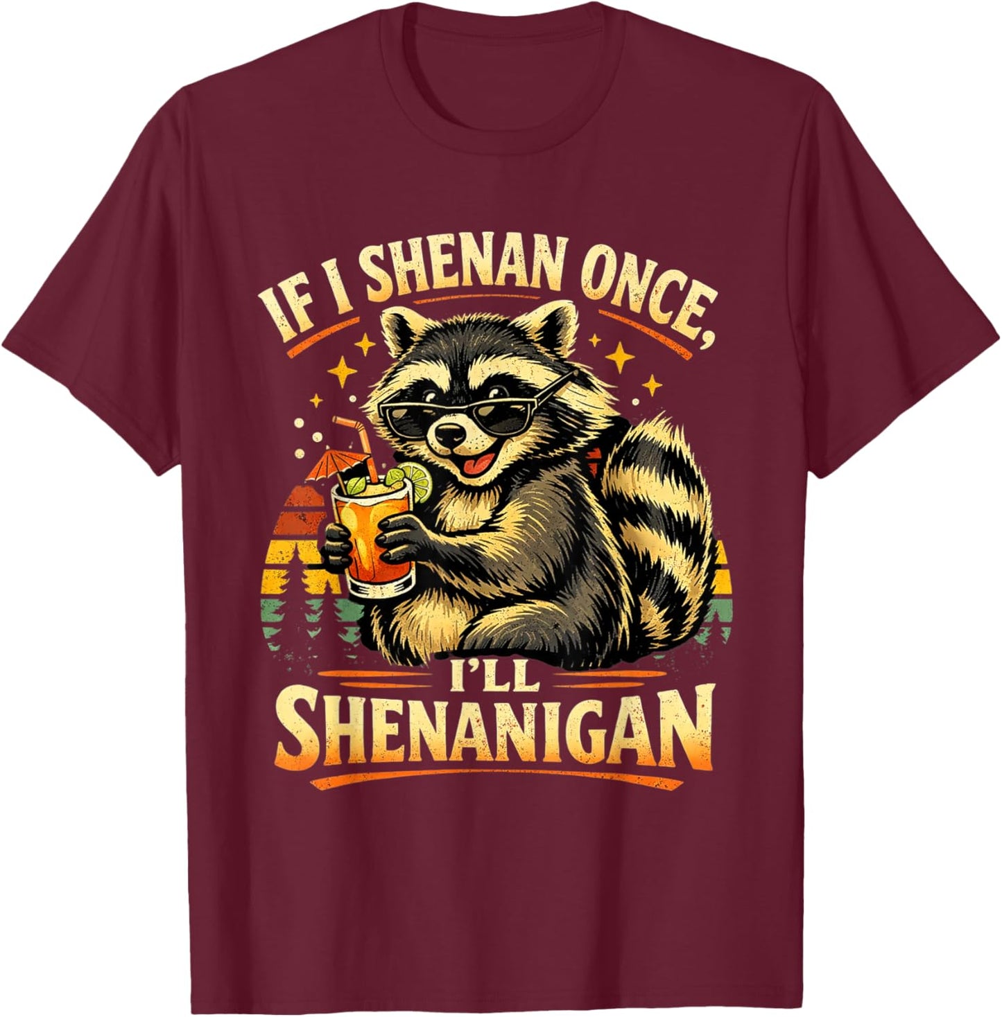 Raccoon If I Shenan Once I'll Funny Animal Lovers T-Shirt - T-Shirt | Maroon