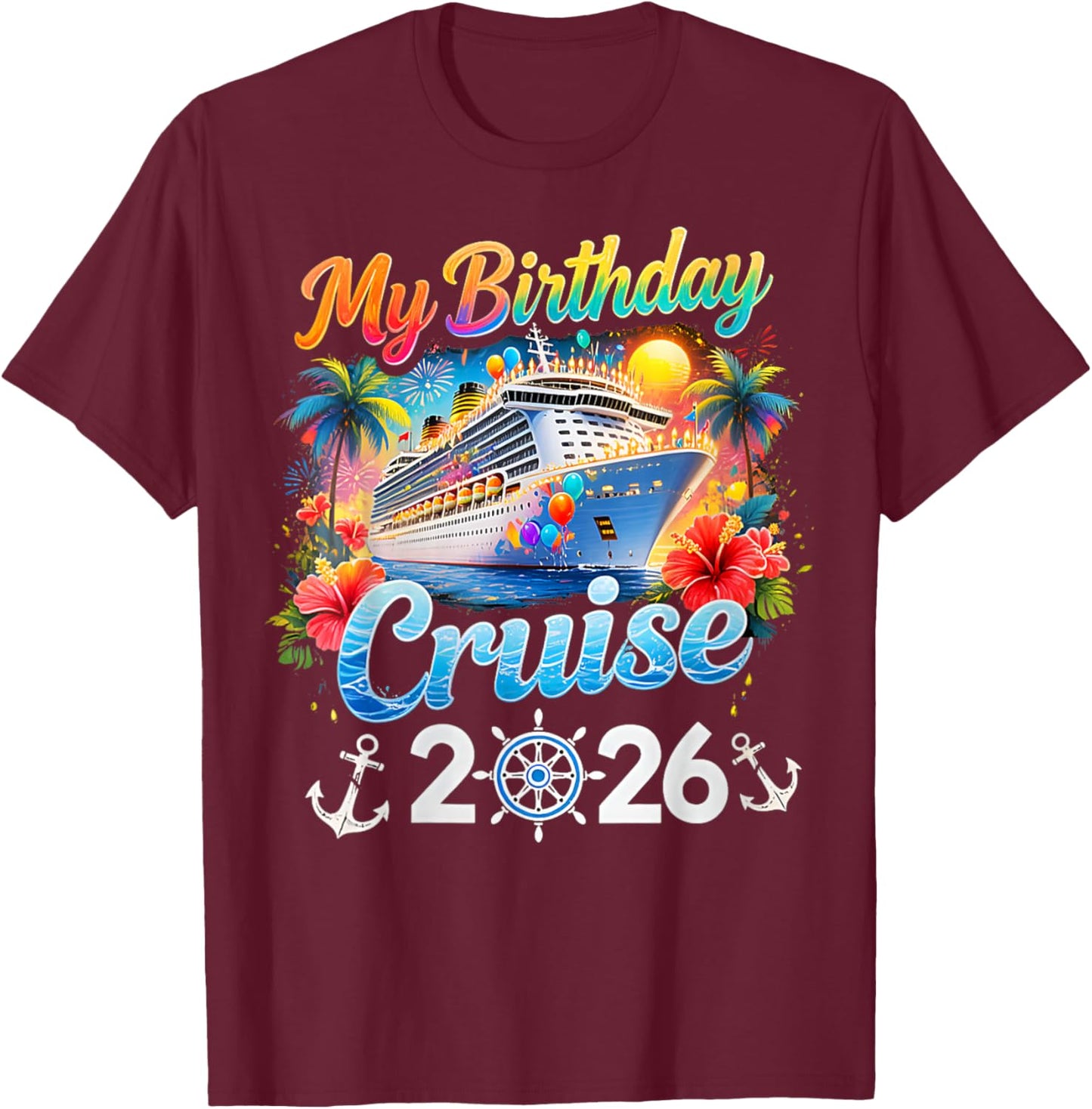 My Birthday Cruise 2026 Family Cruise Birthday Vacation Trip T-Shirt T-Shirt - T-Shirt | Maroon