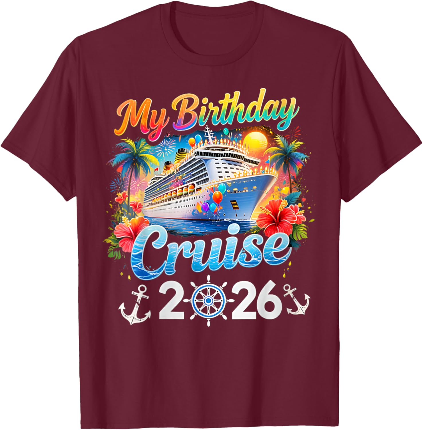 My Birthday Cruise 2026 Family Cruise Birthday Vacation Trip T-Shirt T-Shirt - T-Shirt | Maroon