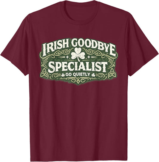 Irish Goodbye Specialist Funny St Patrick’s Day T-Shirt - T-Shirt | Maroon