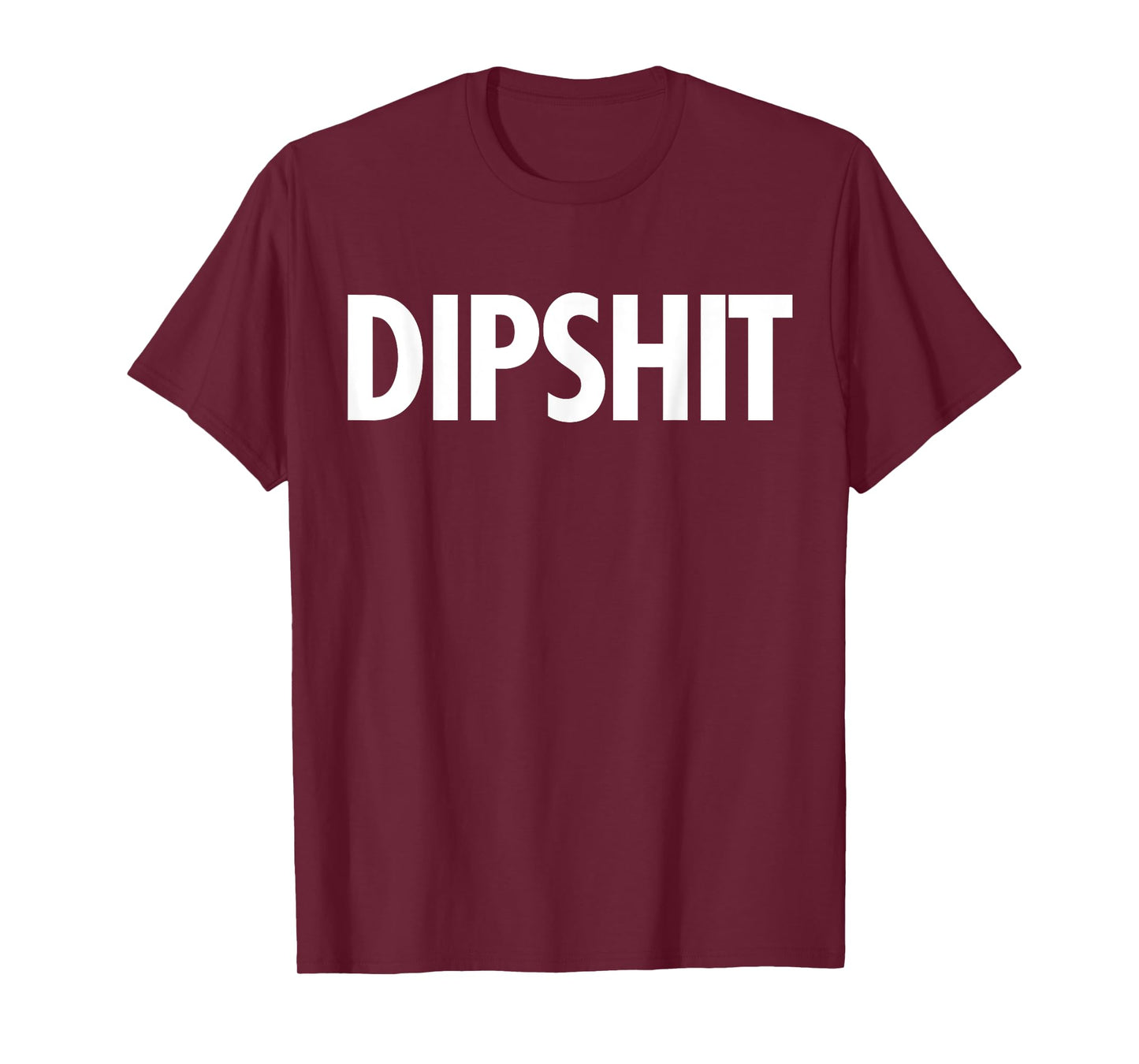 DIPSHIT Funny Sarcastic Novelty Saying T Shirt Gag Gift T-Shirt