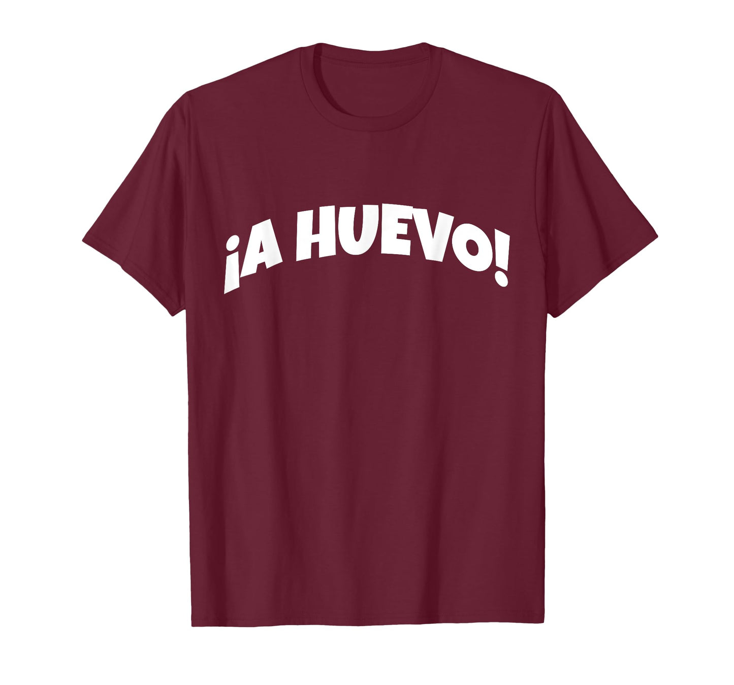 A Huevo | Funny And Sarcastic Mexican Street Spanish Slang T-Shirt