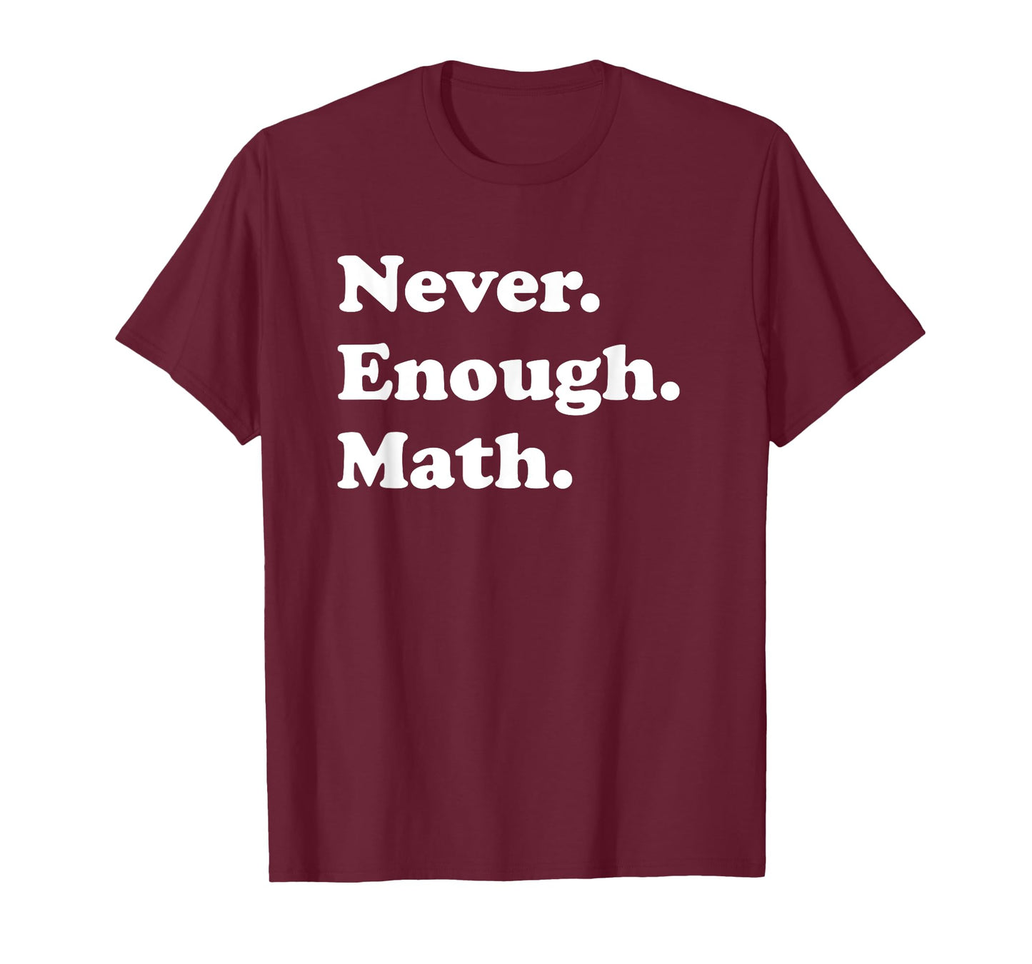 Never Enough Math Funny Math Teacher T-Shirt