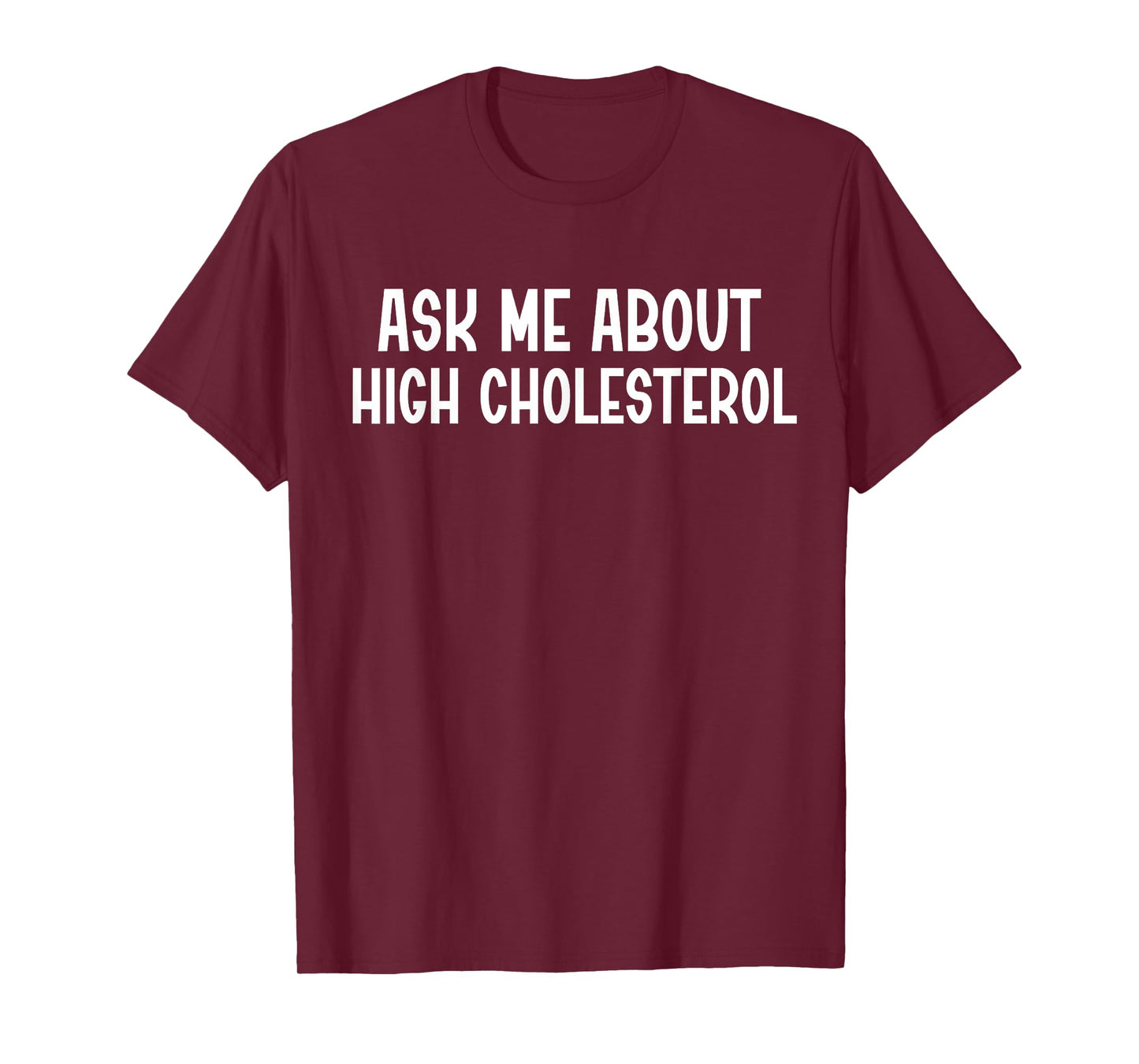 Ask Me About High Cholesterol T-Shirt